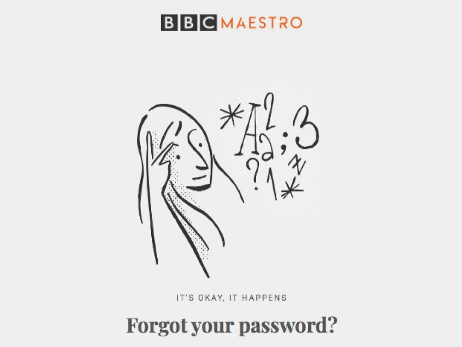 A BBC Maestro 'Forgot your password?' screen: a line drawing of a worried person beside a cloud of scrambled letters and symbols, with the caption 'It's okay, it happens.'